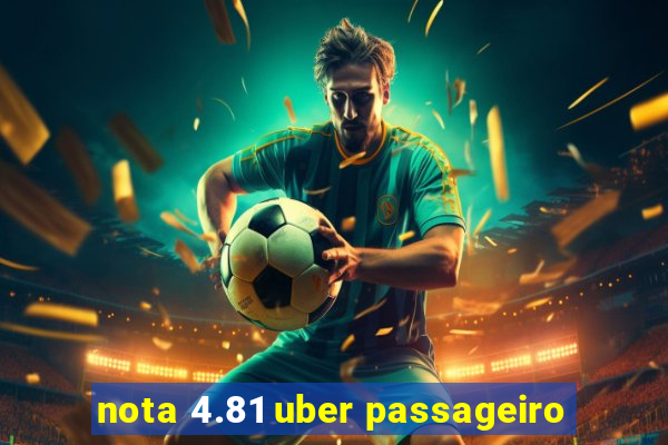 nota 4.81 uber passageiro